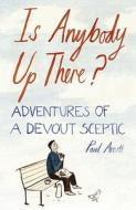 Is Anybody Up There?: Adventures of a Devout Sceptic di Paul Arnott edito da Hodder & Stoughton