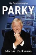 Parky: My Autobiography di Michael Parkinson edito da Hodder & Stoughton