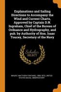 Explanations And Sailing Directions To Accompany The Wind And Current Charts, Approved By Captain D.n. Ingraham, Chief Of The Bureau Of Ordnance And H di Matthew Fontaine Maury edito da Franklin Classics Trade Press