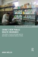 China's New Public Health Insurance di Armin Muller edito da Taylor & Francis Ltd