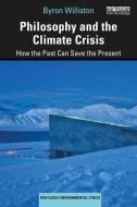 Philosophy And The Climate Crisis di Byron Williston edito da Taylor & Francis Ltd