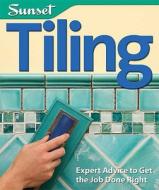 Tiling: Expert Advice to Get the Job Done Right di Josh Garskof edito da Sunset Books