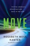 Move - Putting America`s Infrastructure Back in the Lead di Rosabeth Moss Kanter edito da W. W. Norton & Company