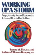 Working Up a Storm: Anger, Anxiety, Joy, and Tears on the Job--and How to Handle Them di Jeanne M. Plas, Kathleen V. Hoover-Dempsey edito da W W NORTON & CO