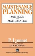 Maintenance Planning: Methods and Mathematics di P. Lyonnet edito da Chapman & Hall