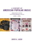 A Century of American Popular Music: 2000 Best-Loved and Remembered Songs (1899-1999) di David A. Jasen edito da ROUTLEDGE