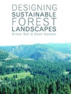 Designing Sustainable Forest Landscapes di Simon Bell, Dean Apostol edito da Taylor & Francis Ltd