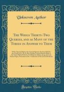The Whigs Thirty-Two Queries, and as Many of the Tories in Answer to Them: With a Speech Made at the General Quarter-Sessions Held for the County of G di Unknown Author edito da Forgotten Books