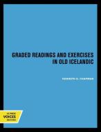 Graded Readings And Exercises In Old Icelandic di Kenneth Chapman edito da University Of California Press