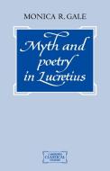 Myth and Poetry in Lucretius di Monica Gale edito da Cambridge University Press