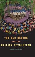 The Old Regime and the Haitian Revolution di Malick W. Ghachem edito da Cambridge University Press