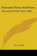 Souvenir Verse And Story: Memorial Of Fi di J. E. A. SMITH edito da Kessinger Publishing
