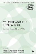 Worship and the Hebrew Bible: Essays in Honor of John T. Willis di Patrick M. Graham edito da CONTINNUUM 3PL