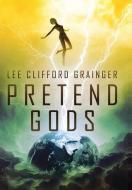 PRETEND GODS di LEE GRAINGER edito da LIGHTNING SOURCE UK LTD