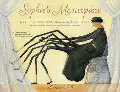 Sophie's Masterpiece: A Spider's Tale di Eileen Spinelli edito da ALADDIN