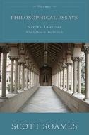 Philosophical Essays, Volume 1: Natural Language: What It Means and How We Use It di Scott Soames edito da Princeton University Press