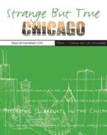 Strange But True: Chicago di Thomas J O'Gorman edito da Rowman & Littlefield