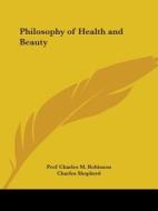 Philosophy Of Health And Beauty di Charles M. Robinson, Charles Shepherd edito da Kessinger Publishing Co