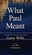 What Paul Meant di Garry Wills edito da Blackstone Audiobooks