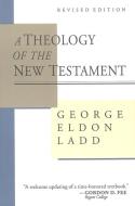 A Theology of the New Testament di George Eldon Ladd edito da William B Eerdmans Publishing Co
