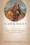 His Hiding Place Is Darkness di Francis X. Clooney edito da Stanford University Press
