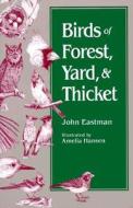 Birds Of Forest, Yard, And Thicket di John Eastman edito da Stackpole Books