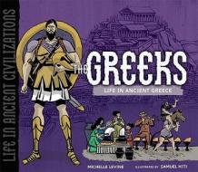 The Greeks: Life in Ancient Greece di Michelle Levine edito da Millbrook Press