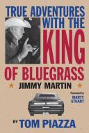 True Adventures with the King of Bluegrass di Tom Piazza edito da VANDERBILT UNIV PR
