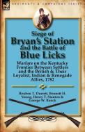 Siege of Bryan's Station and the Battle of Blue Licks di Reuben T. Durrett, Bennett H. Young, Henry T. Stanton edito da LEONAUR