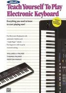 Alfred's Teach Yourself to Play Electronic Keyboard: Everything You Need to Know to Start Playing Now! di Morton Manus, Willard A. Palmer, Thomas Palmer edito da ALFRED PUBN