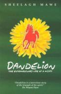 Dandelion: The Extraordinary Life of a Misfit di Sheelagh M. Mawe, S. M. Mawe edito da Totally Unique Thoughts