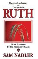 Messianic Life Lessons from the Book of Ruth: Hope Fulfilled in the Redeemer's Grace di Dr Sam Nadler edito da Word of Messiah Ministires