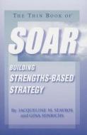 The Thin Book of Soar: Building Strengths-Based Strategy di Jacqueline M. Stavros, Gina Hinrichs edito da RITTENHOUSE BOOK DISTRIBUTORS