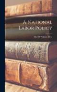 A National Labor Policy di Harold William Metz edito da LIGHTNING SOURCE INC