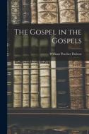 The Gospel in the Gospels di William Porcher Dubose edito da LEGARE STREET PR
