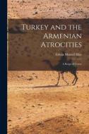 Turkey and the Armenian Atrocities: A Reign of Terror di Edwin Munsell Bliss edito da LEGARE STREET PR