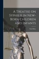 A Treatise on Syphilis in New-Born Children and Infants di Paul Diday edito da LEGARE STREET PR