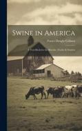 Swine in America: A Text-Book for the Breeder, Feeder & Student di Foster Dwight Coburn edito da LEGARE STREET PR