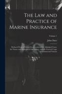 The Law and Practice of Marine Insurance: Deduced From a Critical Examination of the Adjudged Cases, the Nature and Analogies of the Subject, and the di John Duer edito da LEGARE STREET PR