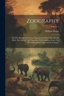 Zoography: Or, The Beauties Of Nature Displayed. In Select Descriptions From The Animal, And Vegetable, With Additions From The M di William Wood edito da LEGARE STREET PR