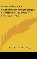 Introduction a la Connoissance Geographique Et Politique Des Etats de L'Europe (1780) di Anton Friedrich Busching edito da Kessinger Publishing
