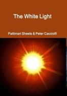 The White Light di Pattimari Sheets edito da Lulu.com