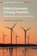 Political Economies Of Energy Transition di Kathryn Hochstetler edito da Cambridge University Press
