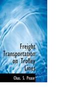 Freight Transportation On Trolley Lines di Charles Schermerhorn Pease edito da Bibliolife