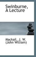 Swinburne, A Lecture di John William Mackail edito da Bibliolife