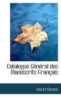 Catalogue G N Ral Des Manuscrits Fran Ais di Henri Auguste Omont edito da Bibliolife