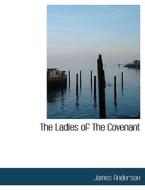 The Ladies Of The Covenant di Prof James edito da Bibliolife