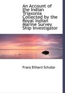 An Account Of The Indian Triaxonia Collected By The Royal Indian Marine Survey Ship Investigator di Franz Eilhard Schulze edito da Bibliolife