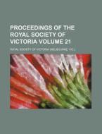 Proceedings of the Royal Society of Victoria Volume 21 di Royal Society of Victoria edito da Rarebooksclub.com
