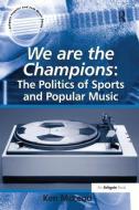 We are the Champions: The Politics of Sports and Popular Music di Ken McLeod edito da Taylor & Francis Ltd